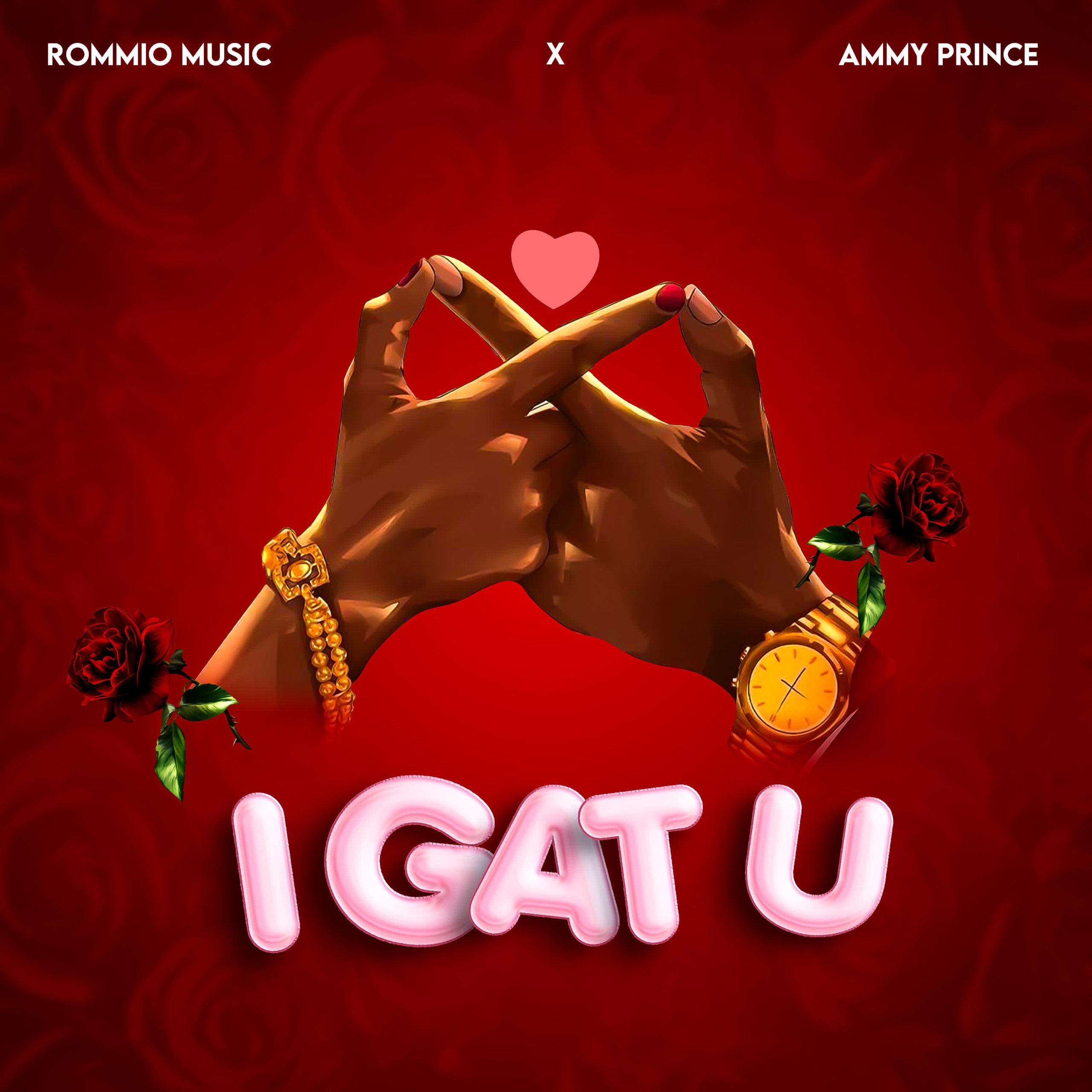Music Audio : Rommio x Ammy Prince – I GAT U | Download Mp3