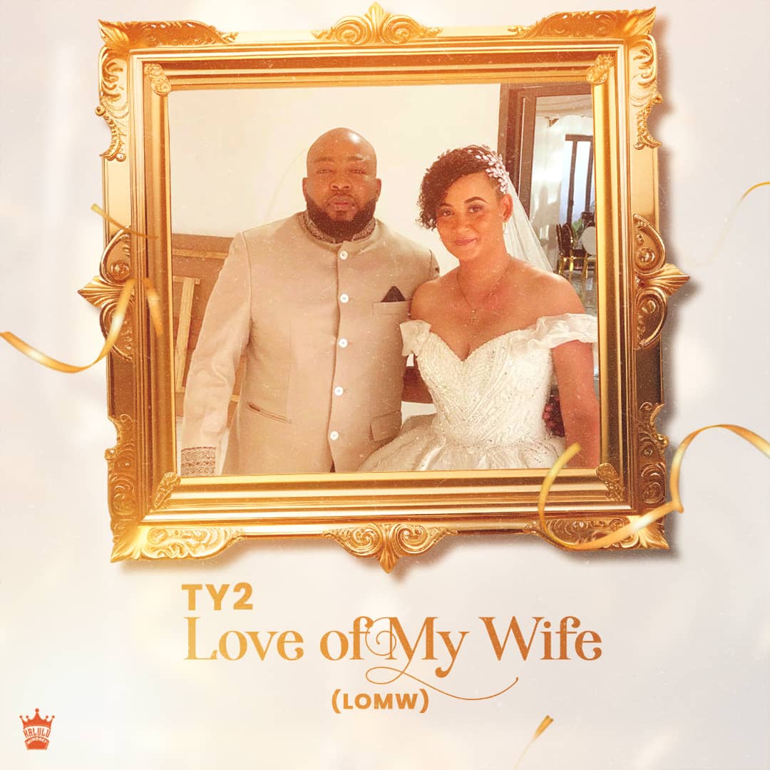 Music Audio : TY2 – Love of My Wife (LOMW) | Download Mp3