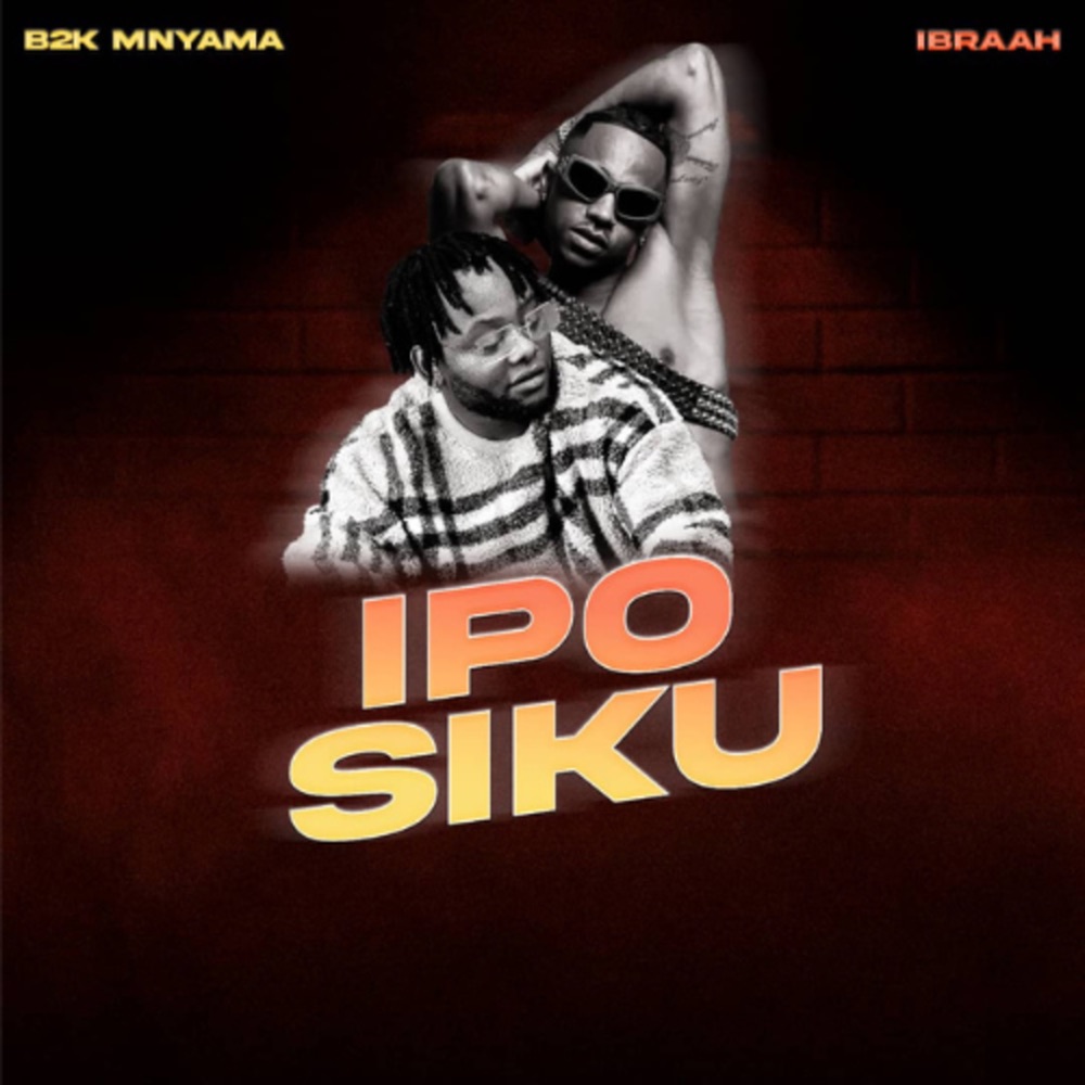 Music Audio : B2k Mnyama Ft Ibraah – Ipo Siku | Download Mp3