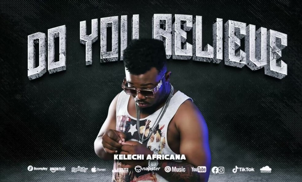 Music Audio : Kelechi Africana – Do You Believe | Download Mp3