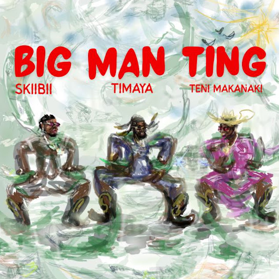Music Audio : Timaya Ft Teni & Skiibii – Big Man Ting | Download Mp3