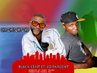 Music Audio : BLack Cent ft 20 Percent – Umenichoka | Download Mp3