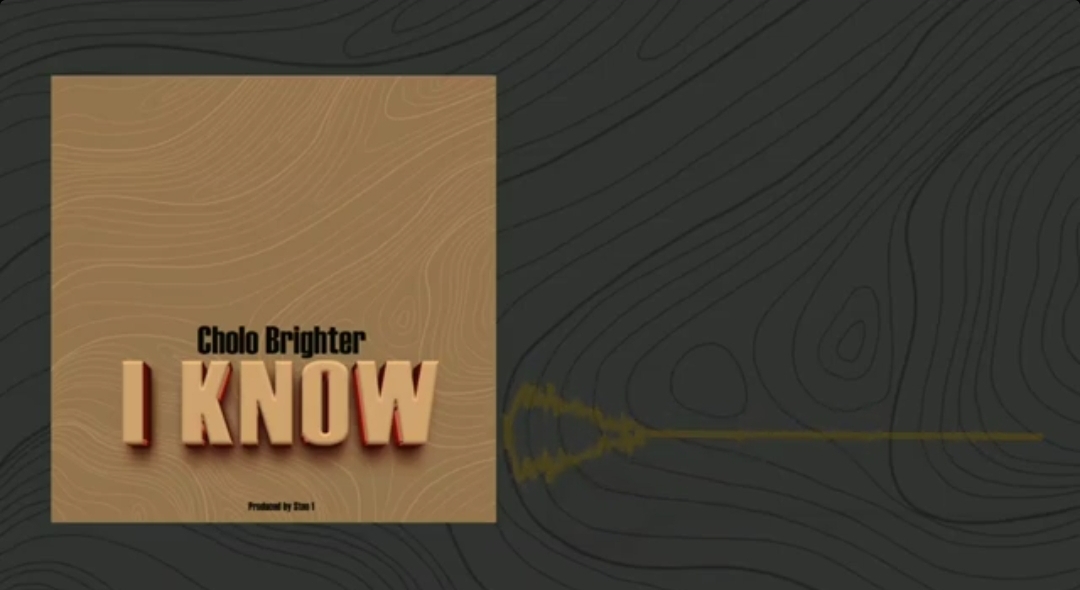 Music Audio : CHOLO BRIGHTER – I KNOW | Download Mp3