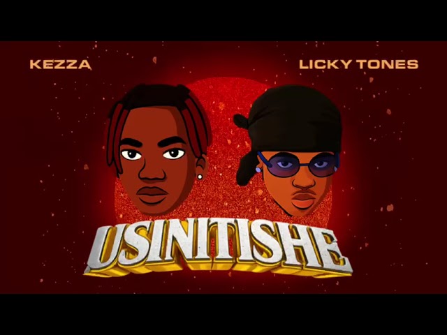 Music Audio : Kezza Ft Licky tones – Usinitishe | Download Mp3