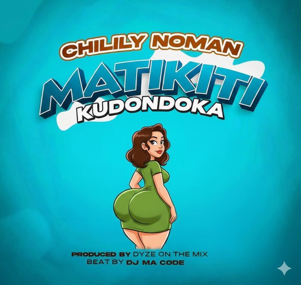 Music Audio : Chilily Noman – Matikiti | Download Mp3