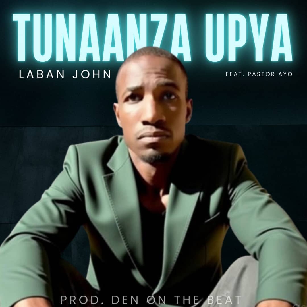 Music Audio : Laban John – Tunaanza upya | Download