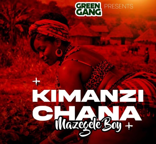 Music Audio : Mazegele Boy – Kimanzi Chana | Download Mp3