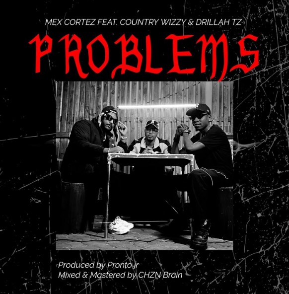 Music Audio : Mex Cortez Ft Country Wizzy, Drillah – Problems | Download Mp3
