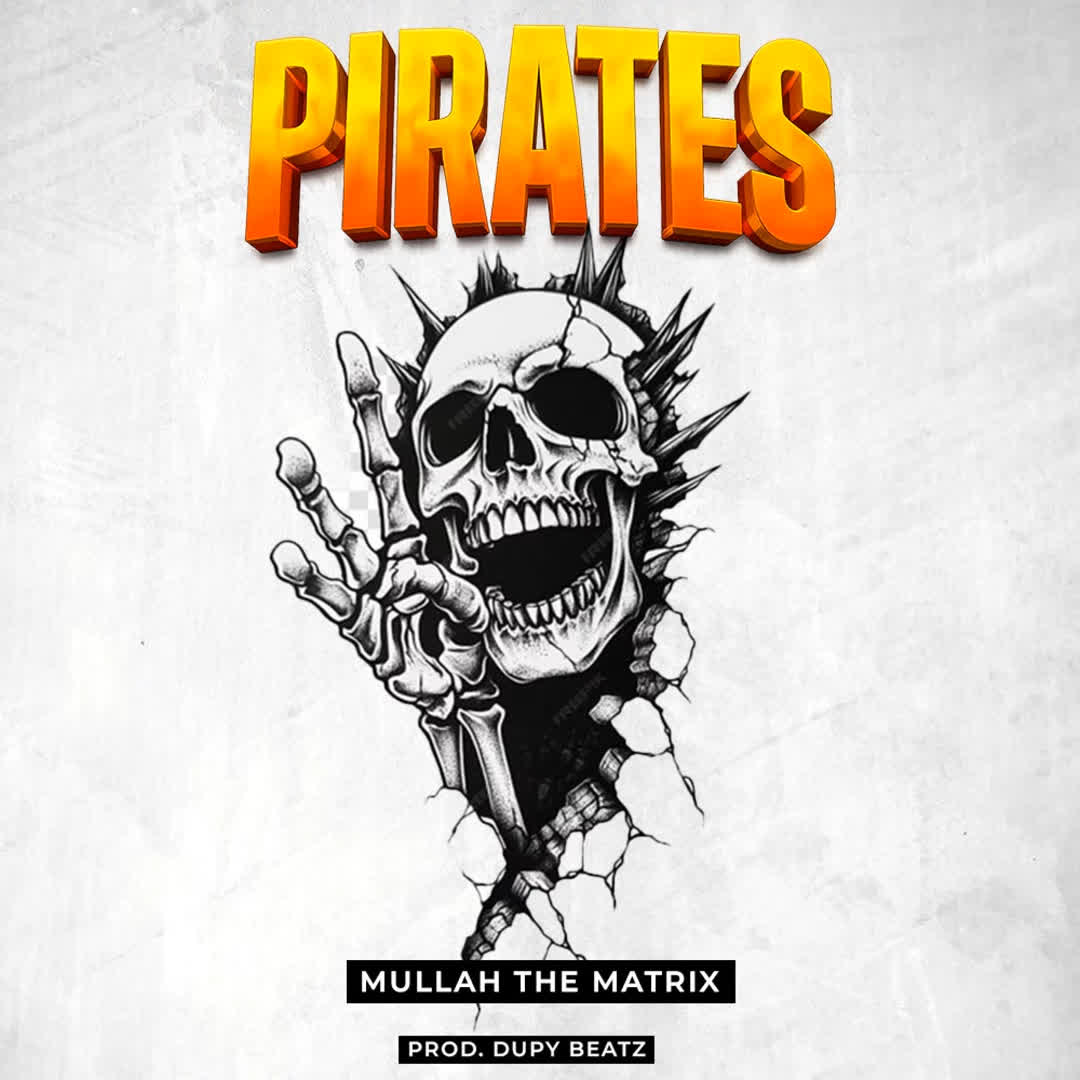 Music Audio : Mullah The Matrix – PIRATES | Download Mp3