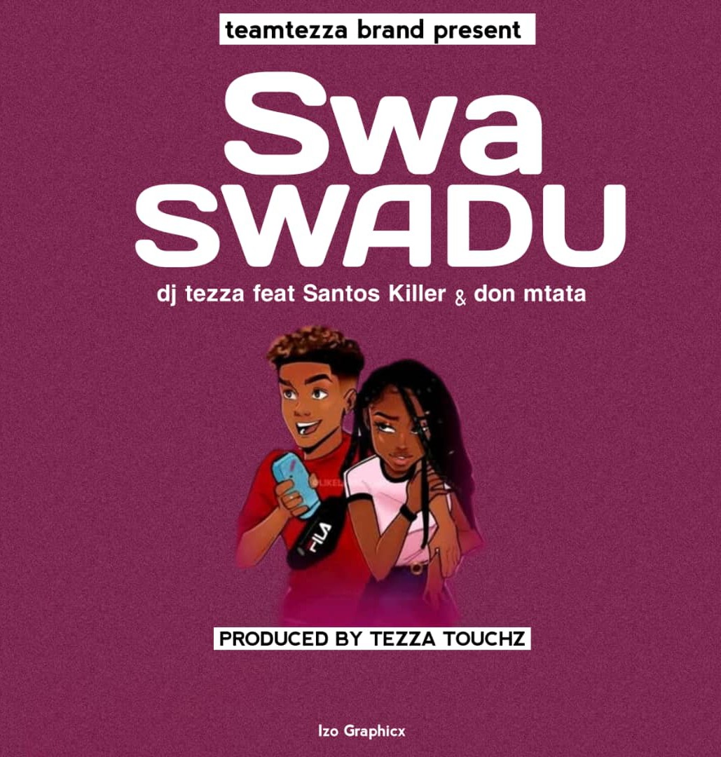 Music Audio : Santos killer ft Dj tezza x Don mtata song – Swaswadu | Download Mp3