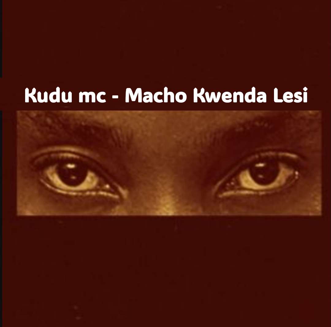 Music Audio : Kudu mc – Macho Kwenda Lesi | Download Mp3