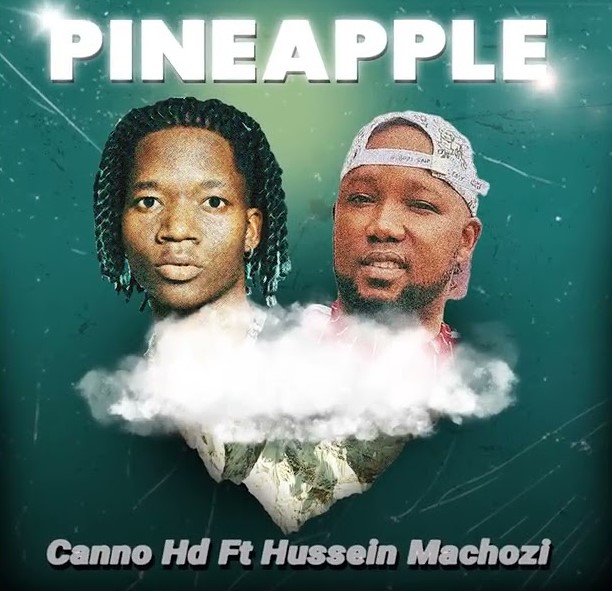 Music Audio : Canno Hd Ft Hussein Machozi – Pineapple | Download Mp3