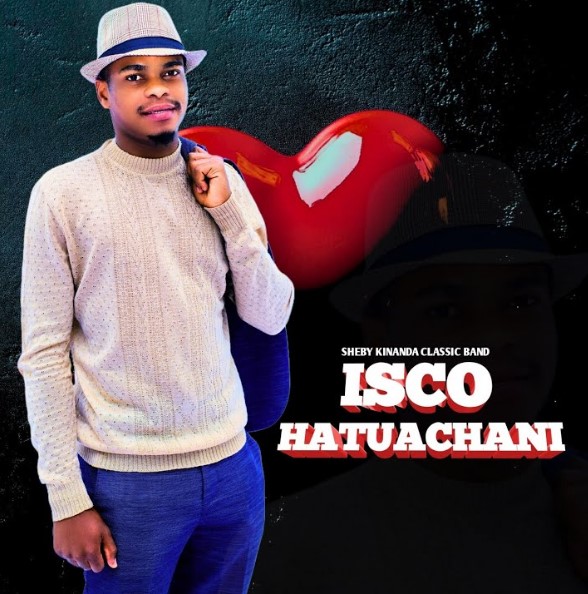 Music Audio : Sheby Kinanda (Isco) – Hatuachani | Download Mp3