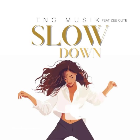 Music Audio : TNC Musik Ft Zee Cute – Slow Down | Download Mp3