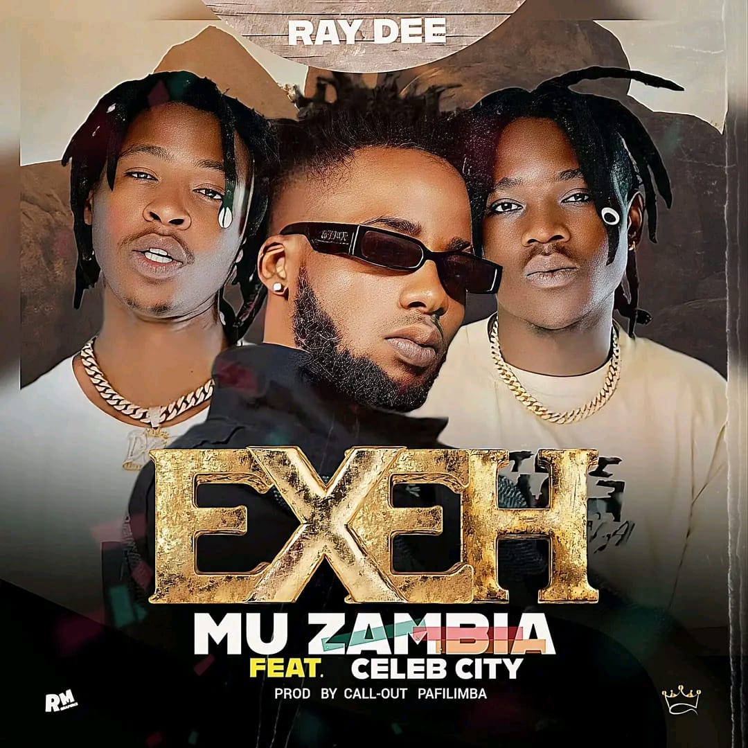 Music Audio : Ray Dee Ft Celeb City – Exeh Mu Zambia | Download Mp3
