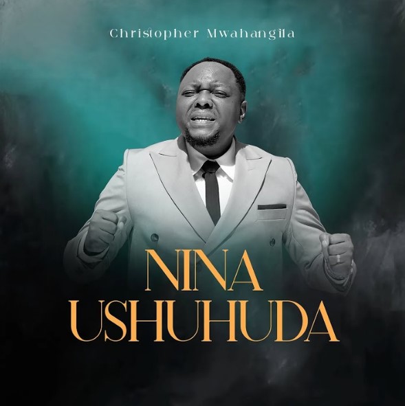 Music Audio : Christopher Mwahangila – Nina Ushuhuda | Download Mp3