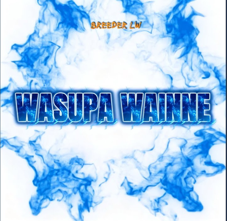 Music Audio : Breeder LW – Wasupa Wainne | Download Mp3