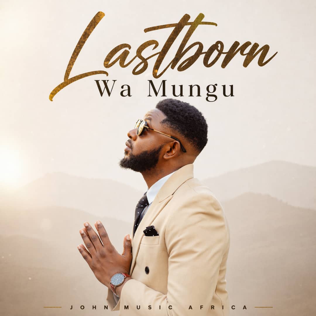 Music Audio : John Music Africa – Lastborn Wa Mungu | Download Mp3