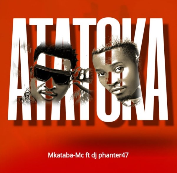 Music Audio : Mkataba Mc Ft Dj Phanter47 – Atatoka | Download Mp3