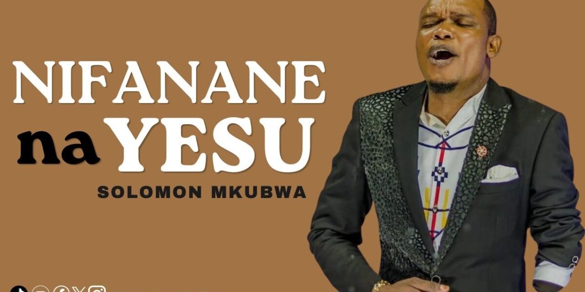 Music Audio : Solomon Mkubwa – Nifanane na Yesu | Download Mp3