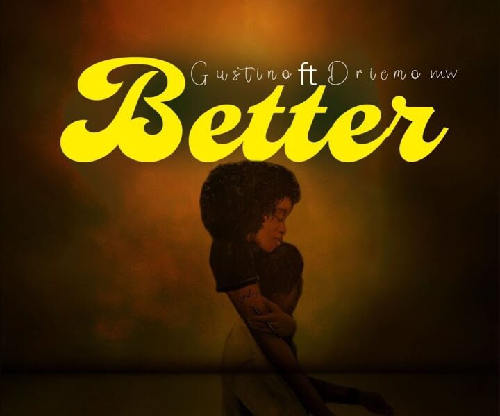 Music Audio : Gustino ft Driemo – Better | Download Mp3