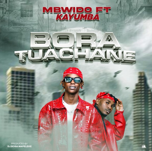 Music Audio : Mbwido Ft Kayumba – Bora Tuachane | Download Mp3