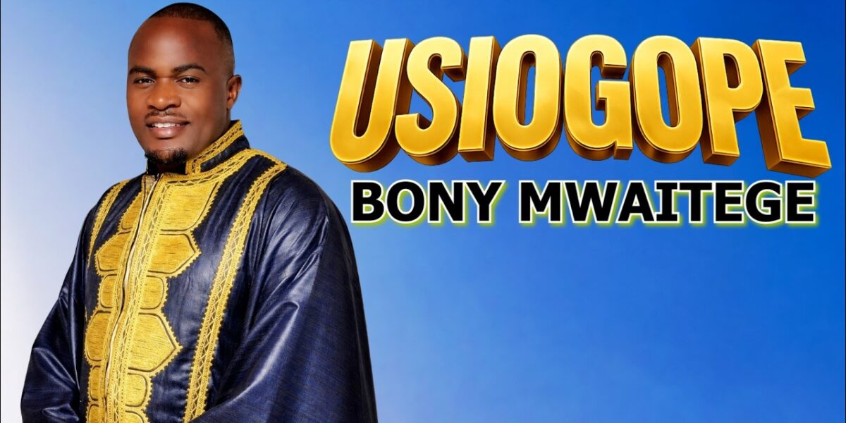 Music Audio : Bony Mwaitege – Usiogope | Download Mp3