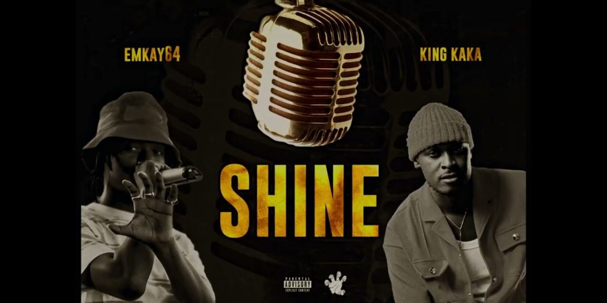 Music Audio : Emkay64 Ft King Kaka – Shine | Download Mp3