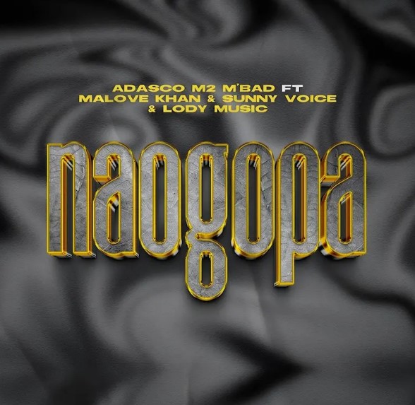 Music Audio : Adasco M2 M Bad X Malove Khan X Sunny Voice X Lody Music – Naogopa | Download Mp3