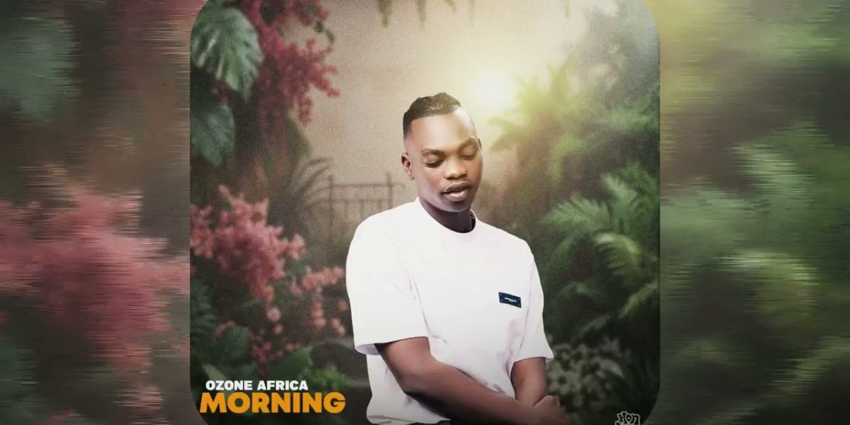 Music Audio : Ozone Africa – Morning | Download Mp3