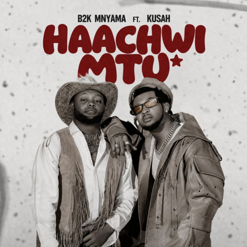 Music Audio : B2k Mnyama Ft Kusah – Haachwi Mtu | Download Mp3