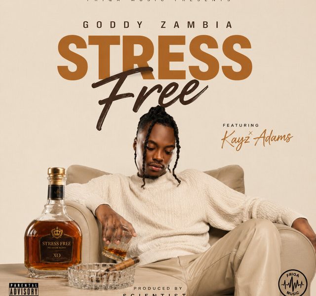 Music Audio : Goddy Zambia Ft Kayz Adams – Stress Free | Download Mp3