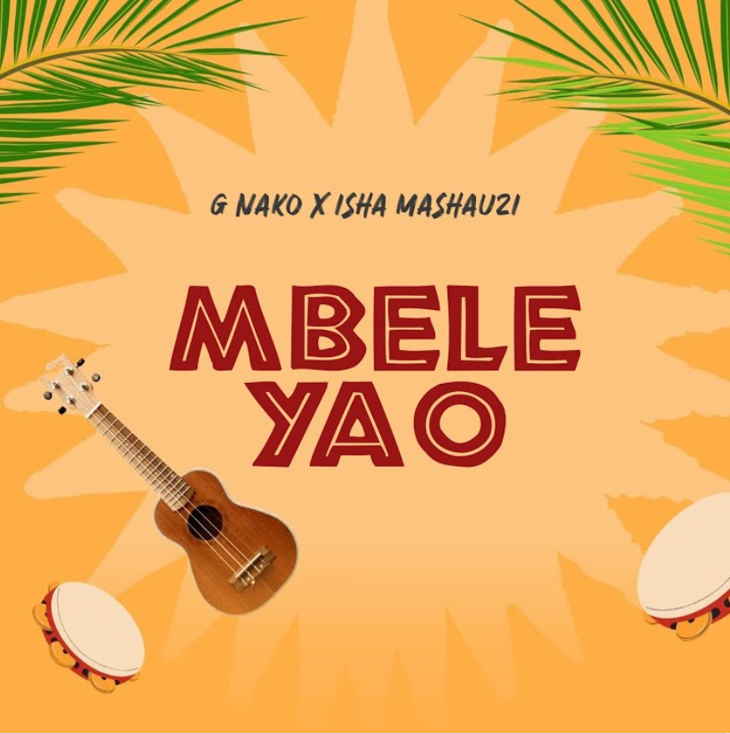 Music Audio : G Nako Ft Isha Mashauzi – Mbele Yao | Download Mp3